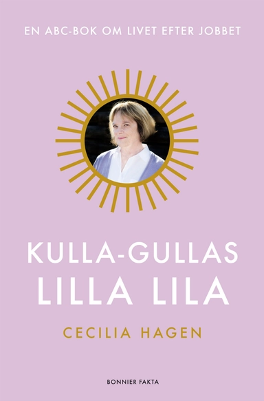 Kulla-Gullas lilla lila : en ABC-bok för livet efter jobbet; Cecilia Hagen; 2013