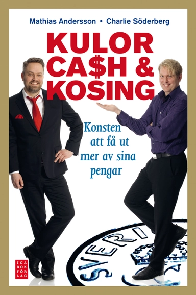 Kulor, cash & kosing : konsten att få ut mer av sina pengar; Charlie Söderberg, Mathias Andersson, Fredrik Kullberg; 2010