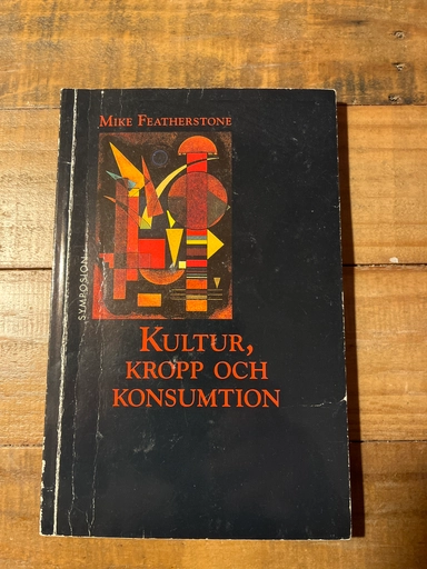 Kultur, kropp och konsumtion : kultursociologiska texter; Mike Featherstone; 1994