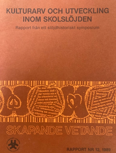 Kulturarv och utveckling inom skolslöjden : rapport från ett slöjdhistoriskt symposium, [Linköping våren 1988]; Skapande Vetande Rapport nr. 12 ; 1989