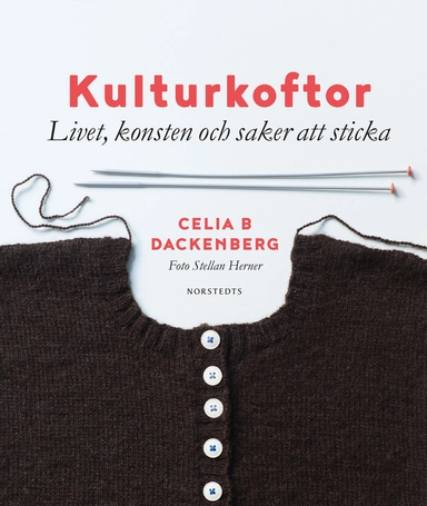 Kulturkoftor : livet, konsten och saker att sticka; Celia B. Dackenberg; 2017