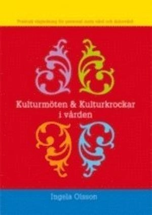Kulturmöten och kulturkrockar i vården : praktisk vägledning för personal inom vård och äldrevård