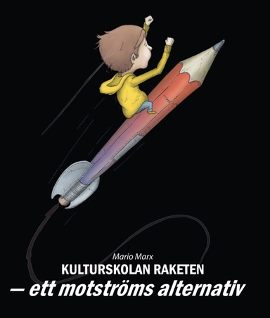 Kulturskolan Raketen : ett motströms alternativ; Mario Marx; 2013