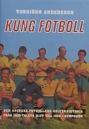 Kung fotboll : den svenska fotbollens kulturhistoria från 1800-talets slut