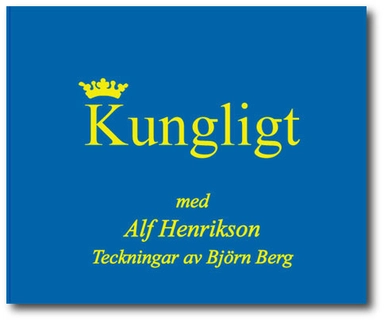 Kungligt : fjärran potentater, svenskarnas hövdingar, undersåtars lott; Alf Henrikson; 2008
