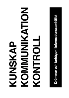 Kunskap, kommunikation, kontroll : drömmar och farhågor i informationssamhället