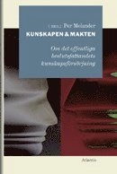 Kunskapen och makten : en antologi om gränslandet mellan forskning och offentligt beslutsfattande
