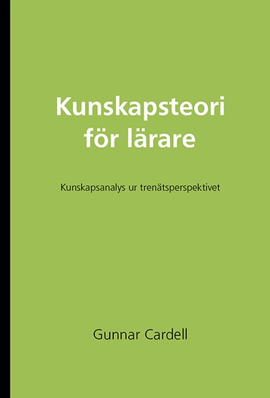 Kunskapsteori för lärare; Gunnar Cardell; 2017