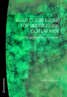 Kvalitet som grund för undervisning och lärande : hur bra är egentligen gymnasieskolan?