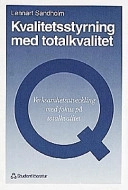 Kvalitetsstyrning med totalkvalitet : verksamhetsutveckling med fokus på totalkvalitet; Lennart Sandholm; 1999