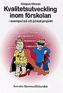 Kvalitetsutveckling inom förskolan : exempel på ett lyckat projekt; Görgen Olsson; 1998