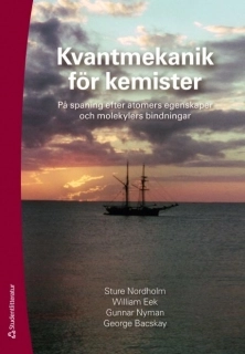 Kvantmekanik för kemister : på spaning efter atomers egenskaper och molekylers bindningar; Sture Nordholm, William Eek, Gunnar Nyman, George Bacskay; 2009