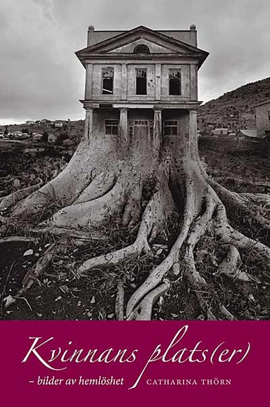 Kvinnans plats(er) - bilder av hemlöshet; Catharina Thörn; 2004