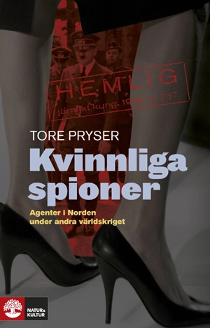Kvinnliga spioner : agenter i Norden under andra världskriget; Tore Pryser; 2009