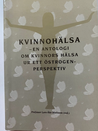Kvinnohälsa : en antologi om kvinnors hälsa ur ett östrogenperspektiv