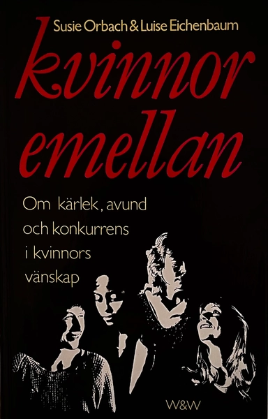 Kvinnor emellan : om kärlek, avund och konkurrens i kvinnors vänskap; Susie Orbach; 1989