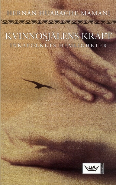 Kvinnosjälens kraft : Inkafolkets hemligheter; Hernán Huarache Mamani; 2006