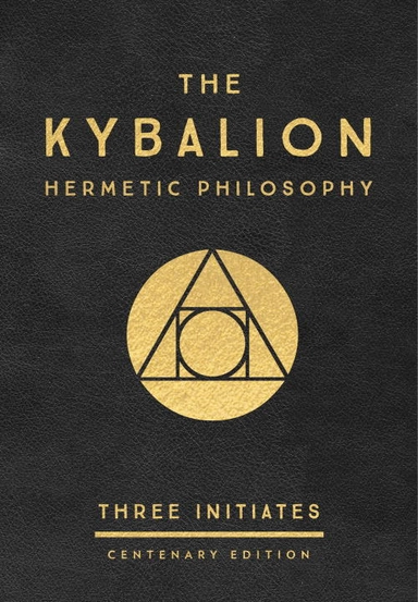 Kybalion: centenary edition - hermetic philosophy; Three Initiates; 2018