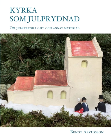Kyrka som julprydnad : om julkyrkor i gips och annat material.