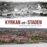 Kyrkan mitt i staden : Östersund som eget pastorat 1913-2013
