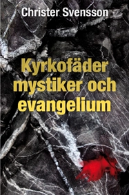 Kyrkofäder, mystiker och evangelium; Christer Svensson; 2013