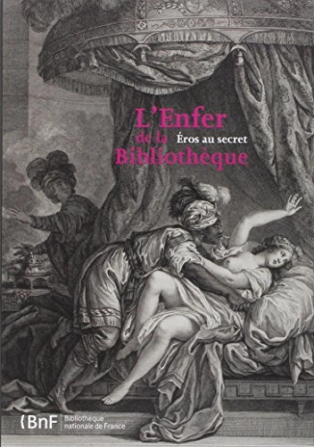 L'enfer de la bibliothèque : Eros au secret; Marie-Françoise Quignard, Bibliothèque nationale de France, Bibliothèque nationale (France), Bibliothèque de France, Bibliothèque nationale (France), Bibliothèque de France; 2007