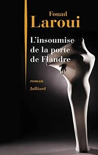 L'Insoumise de la Porte de Flandre : roman; Fouad Laroui; 2017