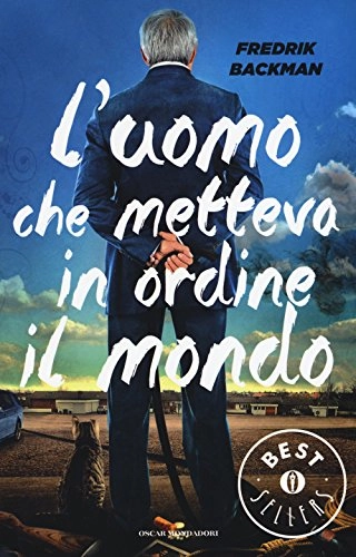 L'uomo che metteva in ordine il mondo; Fredrik Backman, Anna Airoldi; 2016