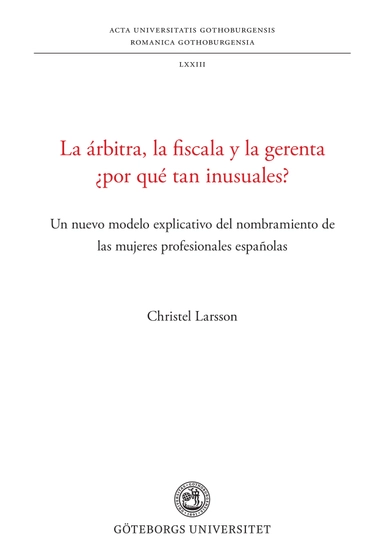 La árbitra, la fiscala y la gerenta ¿por qué tan inusuales? : un nuevo modelo explicativo del nombramiento de las mujeres profesionales españolas