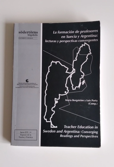 La formación de profesores en Suecia y Argentina : lecturas y perspectivas convergentes = Teacher education in Sweden and Argentina : converging readings and perspectives