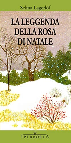 La leggenda della rosa di Natale; Selma Lagerlöf, Maria Svendsen Bianchi; 2014