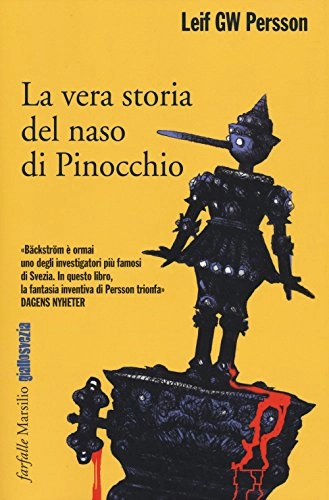 La vera storia del naso di Pinocchio : un romanzo su un crimine; Leif G. W. Persson, Katia De Marco; 2014