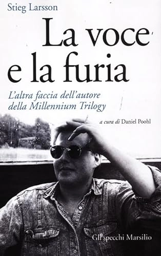 La voce e la furia : l'altra faccia dell'autore della Millennium triology