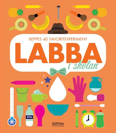 Labba i skolan : Beppes 40 favoritexperiment med koppling till läroplanen; Benjamin "Beppe" Singer; 2014