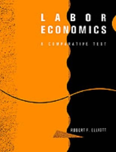 Labor economics : a comparative text; R. F. Elliott; 1991