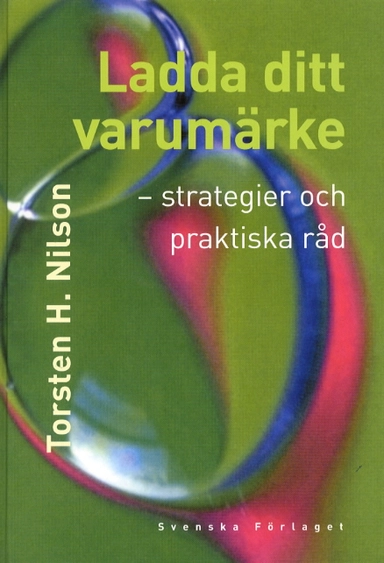 Ladda ditt varumärke -strategier och praktiska råd; Torsten H. Nilson; 2000