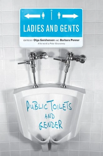 Ladies and gents : public toilets and gender; Olga Gershenson, Barbara Penner; 2009