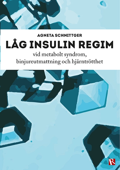 Låg insulin regim : vid metabolt syndrom, binjureutmattning och hjärntrötthet; Agneta Schnittger; 2015