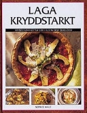 Laga kryddstarkt Kryddstarka rätter som frestar dina smaklökar; Sophie Hale; 1998