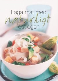Laga mat med naturligt östrogen; Angie Jefferson, Fiona Hunter; 2004