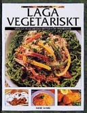 Laga vegetariskt Härliga vegetariska rätter för finsmakare; Susie Ward; 1998