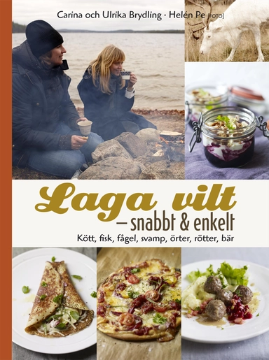 Laga vilt - snabbt och enkelt : läckra vardagsrätter med kött, fisk, fågel och svamp; Carina Brydling, Ulrika Brydling; 2014