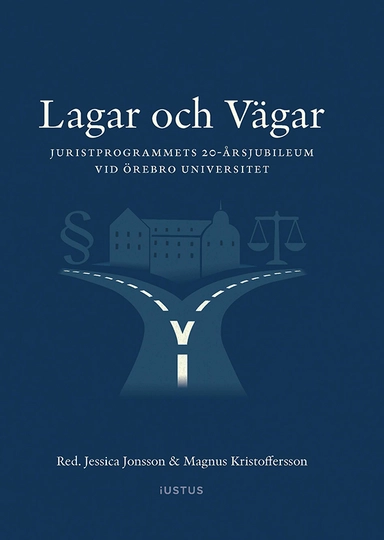 Lagar och vägar : Juristprogrammets 20-årsjubileum vid Örebro universitet; Jessica Jonsson, Magnus Kristoffersson; 2025