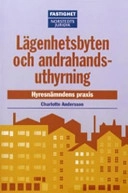 Lägenhetsbyten och andrahandsuthyrning : hyresnämndens praxis; Charlotte Andersson, Emil Andersson; 2004