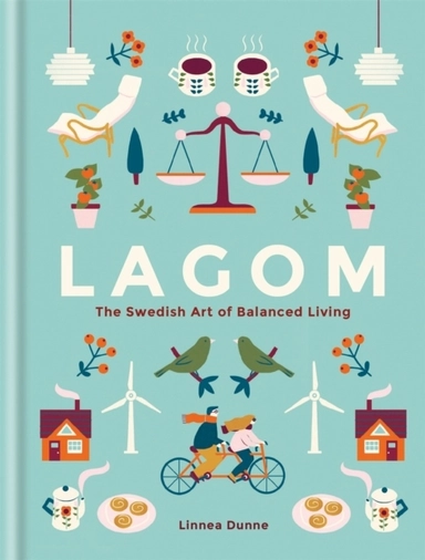 Lagom: The Swedish Art of Balanced Living; Linnea Dunne; 2017