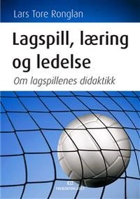 Lagspill, læring og ledelse : om lagspillenes didaktikk
