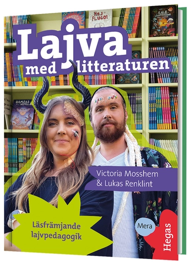 Lajva med litteraturen : läsfrämjande lajvpedagogik; Victoria Mosshem, Lukas Renklint; 2025