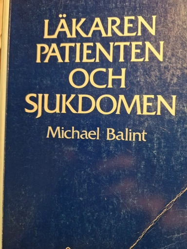 Läkaren, patienten och sjukdomen; Michael Balint; 1978