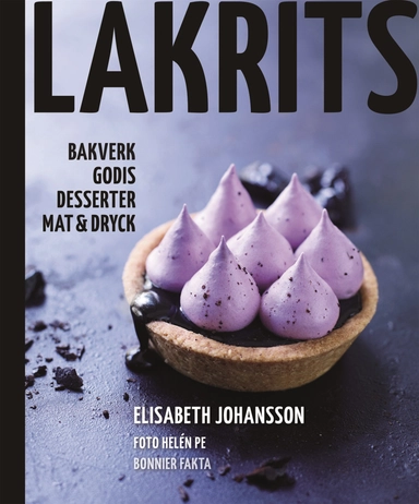 Lakrits : godis, bakverk, desserter, mat & dryck; Elisabeth Johansson; 2013