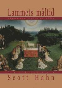 Lammets måltid : mässan som himlen på jorden; Scott Hahn; 2003